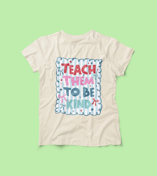 Teach them to be Kind Shirt