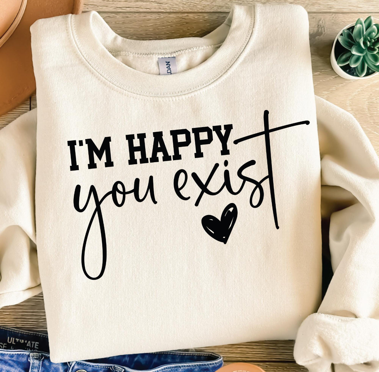 I’m happy you exist! - DTF Print